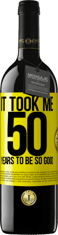 39,95 € Free Shipping | Red Wine RED Edition MBE Reserve It took me 50 years to be so good Yellow Label. Customizable label Reserve 12 Months Harvest 2015 Tempranillo