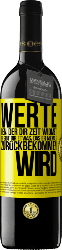 39,95 € Kostenloser Versand | Rotwein RED Ausgabe MBE Reserve Werte den, der dir Zeit widmet. Er gibt dir etwas, das er niemals zurückbekommen wird Gelbes Etikett. Anpassbares Etikett Reserve 12 Monate Ernte 2015 Tempranillo