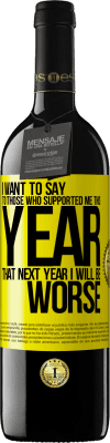 39,95 € 免费送货 | 红酒 RED版 MBE 预订 我想对今年支持我的人说，明年我会更糟 黄色标签. 可自定义的标签 预订 12 个月 收成 2016 Tempranillo