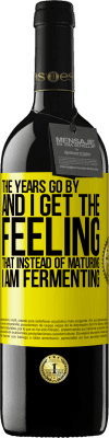 39,95 € 送料無料 | 赤ワイン REDエディション MBE 予約する 年が経ち、私は成熟する代わりに、発酵しているような気がします 黄色のラベル. カスタマイズ可能なラベル 予約する 12 月 収穫 2016 Tempranillo