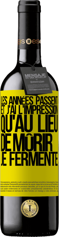 39,95 € Envoi gratuit | Vin rouge Édition RED MBE Réserve Les années passent et j'ai l'impression qu'au lieu de mûrir, je fermente Étiquette Jaune. Étiquette personnalisable Réserve 12 Mois Récolte 2015 Tempranillo