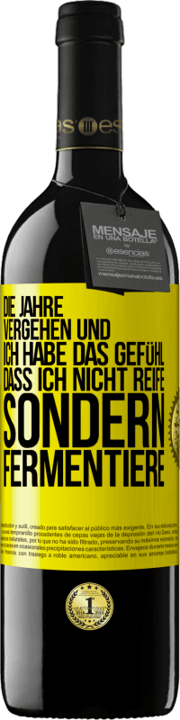 39,95 € Kostenloser Versand | Rotwein RED Ausgabe MBE Reserve Die Jahre vergehen und ich habe das Gefühl, dass ich nicht reife sondern fermentiere Gelbes Etikett. Anpassbares Etikett Reserve 12 Monate Ernte 2015 Tempranillo