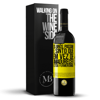 «Os anos passam e sinto que, em vez de amadurecer, estou fermentando» Edição RED MBE Reserva