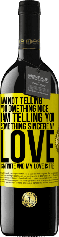 39,95 € Free Shipping | Red Wine RED Edition MBE Reserve I am not telling you something nice, I am telling you something sincere, my love is infinite and my love is true Yellow Label. Customizable label Reserve 12 Months Harvest 2015 Tempranillo
