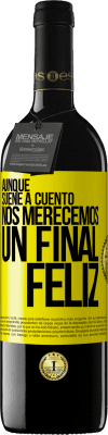 39,95 € Envío gratis | Vino Tinto Edición RED MBE Reserva Aunque suene a cuento nos merecemos un final feliz Etiqueta Amarilla. Etiqueta personalizable Reserva 12 Meses Cosecha 2016 Tempranillo