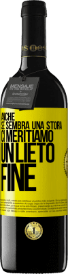 39,95 € Spedizione Gratuita | Vino rosso Edizione RED MBE Riserva Anche se sembra una storia, ci meritiamo un lieto fine Etichetta Gialla. Etichetta personalizzabile Riserva 12 Mesi Raccogliere 2016 Tempranillo