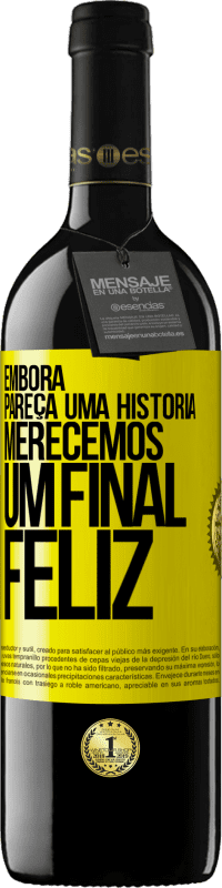 39,95 € Envio grátis | Vinho tinto Edição RED MBE Reserva Embora pareça uma história, merecemos um final feliz Etiqueta Amarela. Etiqueta personalizável Reserva 12 Meses Colheita 2014 Tempranillo