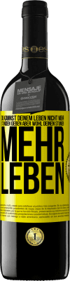 39,95 € Kostenloser Versand | Rotwein RED Ausgabe MBE Reserve Du kannst deinem Leben nicht mehr Stunden geben, aber wohl deinen Stunden mehr Leben. Gelbes Etikett. Anpassbares Etikett Reserve 12 Monate Ernte 2014 Tempranillo