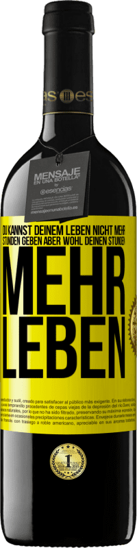 39,95 € Kostenloser Versand | Rotwein RED Ausgabe MBE Reserve Du kannst deinem Leben nicht mehr Stunden geben, aber wohl deinen Stunden mehr Leben. Gelbes Etikett. Anpassbares Etikett Reserve 12 Monate Ernte 2015 Tempranillo