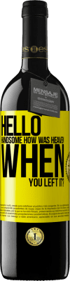 39,95 € Free Shipping | Red Wine RED Edition MBE Reserve Hello handsome, how was heaven when you left it? Yellow Label. Customizable label Reserve 12 Months Harvest 2015 Tempranillo