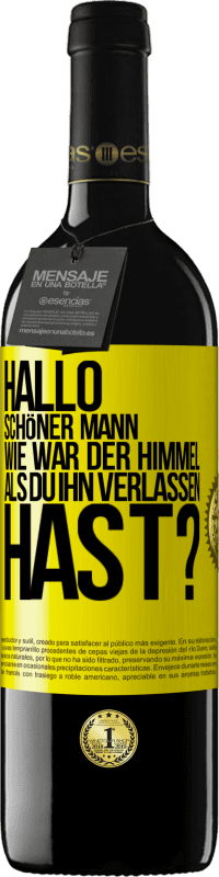 39,95 € Kostenloser Versand | Rotwein RED Ausgabe MBE Reserve Hallo schöner Mann, wie war der Himmel, als du ihn verlassen hast? Gelbes Etikett. Anpassbares Etikett Reserve 12 Monate Ernte 2015 Tempranillo