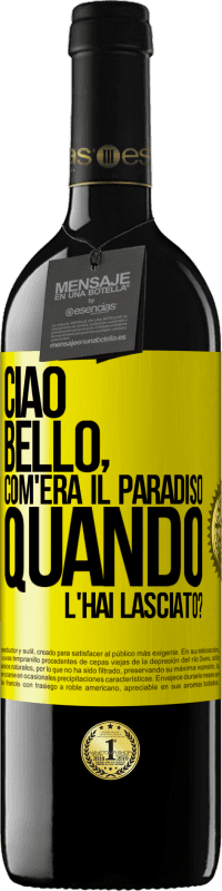 39,95 € Spedizione Gratuita | Vino rosso Edizione RED MBE Riserva Ciao bello, com'era il paradiso quando l'hai lasciato? Etichetta Gialla. Etichetta personalizzabile Riserva 12 Mesi Raccogliere 2016 Tempranillo
