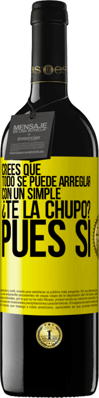 39,95 € Envío gratis | Vino Tinto Edición RED MBE Reserva Crees que todo se puede arreglar con un simple ¿Te la chupo?... Pues sí Etiqueta Amarilla. Etiqueta personalizable Reserva 12 Meses Cosecha 2014 Tempranillo