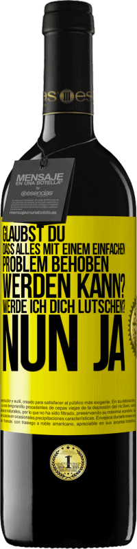 39,95 € Kostenloser Versand | Rotwein RED Ausgabe MBE Reserve Glaubst du, dass alles mit einem einfachen Problem behoben werden kann? Werde ich dich lutschen? ... Nun ja Gelbes Etikett. Anpassbares Etikett Reserve 12 Monate Ernte 2014 Tempranillo