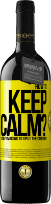 39,95 € Free Shipping | Red Wine RED Edition MBE Reserve How to keep calm? Today I'm going to split the corduroy Yellow Label. Customizable label Reserve 12 Months Harvest 2016 Tempranillo