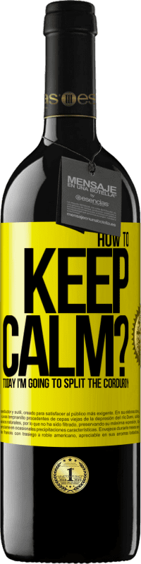 39,95 € Free Shipping | Red Wine RED Edition MBE Reserve How to keep calm? Today I'm going to split the corduroy Yellow Label. Customizable label Reserve 12 Months Harvest 2015 Tempranillo