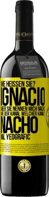 39,95 € Kostenloser Versand | Rotwein RED Ausgabe MBE Reserve Wie heißen Sie? Ignacio, aber sie nennen mich Nacho. Wie der Kanal. Welcher Kanal? Nacho nal yeografic Gelbes Etikett. Anpassbares Etikett Reserve 12 Monate Ernte 2014 Tempranillo