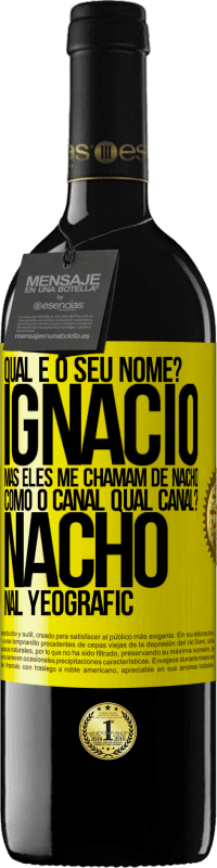 39,95 € Envio grátis | Vinho tinto Edição RED MBE Reserva Qual é o seu nome? Ignacio, mas eles me chamam de Nacho. Como o canal. Qual canal? Nacho nal Yeografic Etiqueta Amarela. Etiqueta personalizável Reserva 12 Meses Colheita 2014 Tempranillo