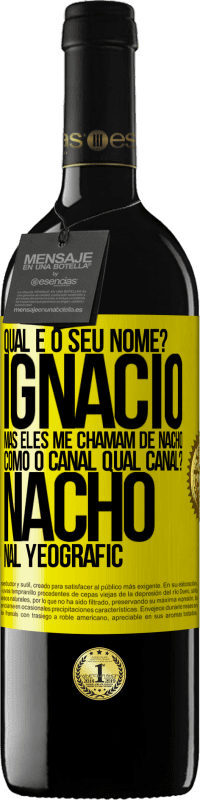 39,95 € Envio grátis | Vinho tinto Edição RED MBE Reserva Qual é o seu nome? Ignacio, mas eles me chamam de Nacho. Como o canal. Qual canal? Nacho nal Yeografic Etiqueta Amarela. Etiqueta personalizável Reserva 12 Meses Colheita 2016 Tempranillo
