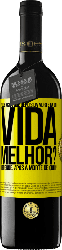39,95 € Envio grátis | Vinho tinto Edição RED MBE Reserva Você acha que depois da morte há uma vida melhor? Depende, após a morte de quem? Etiqueta Amarela. Etiqueta personalizável Reserva 12 Meses Colheita 2016 Tempranillo