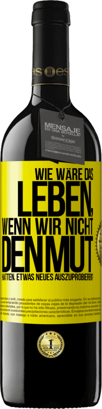 39,95 € Kostenloser Versand | Rotwein RED Ausgabe MBE Reserve Wie wäre das Leben, wenn wir nicht den Mut hätten, etwas Neues auszuprobieren? Gelbes Etikett. Anpassbares Etikett Reserve 12 Monate Ernte 2014 Tempranillo