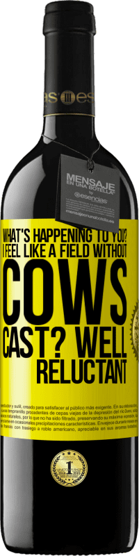 39,95 € Free Shipping | Red Wine RED Edition MBE Reserve What's happening to you? I feel like a field without cows. Cast? Well reluctant Yellow Label. Customizable label Reserve 12 Months Harvest 2014 Tempranillo