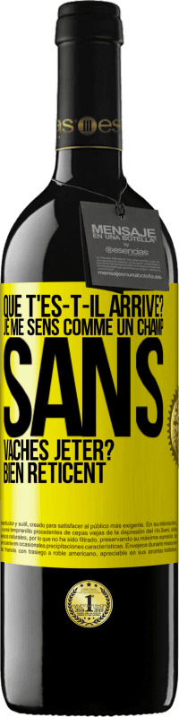 39,95 € Envoi gratuit | Vin rouge Édition RED MBE Réserve Que t'es-t-il arrivé? Je me sens comme un champ sans vaches. Jeter? Bien réticent Étiquette Jaune. Étiquette personnalisable Réserve 12 Mois Récolte 2015 Tempranillo