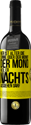 39,95 € Kostenloser Versand | Rotwein RED Ausgabe MBE Reserve Wer ist älter, die Sonne oder der Mond? Der Mond, weil er nachts ausgehen darf Gelbes Etikett. Anpassbares Etikett Reserve 12 Monate Ernte 2014 Tempranillo