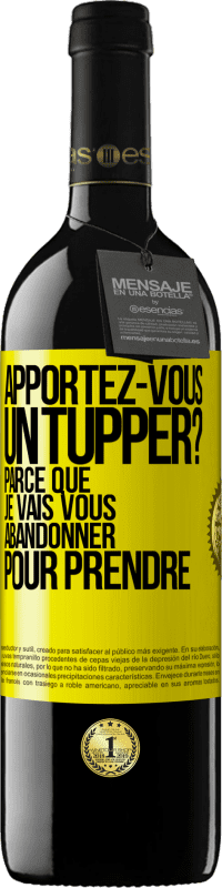 39,95 € Envoi gratuit | Vin rouge Édition RED MBE Réserve Apportez-vous un tupper? Parce que je vais vous abandonner pour prendre Étiquette Jaune. Étiquette personnalisable Réserve 12 Mois Récolte 2014 Tempranillo