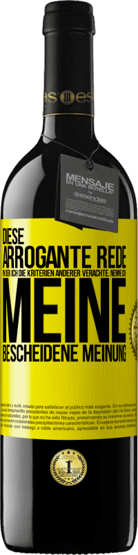 39,95 € Kostenloser Versand | Rotwein RED Ausgabe MBE Reserve Diese arrogante Rede, in der ich die Kriterien anderer verachte, nenne ich: meine bescheidene Meinung Gelbes Etikett. Anpassbares Etikett Reserve 12 Monate Ernte 2015 Tempranillo