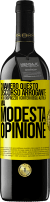 39,95 € Spedizione Gratuita | Vino rosso Edizione RED MBE Riserva Chiamerò questo discorso arrogante in cui disprezzo i criteri degli altri: la mia modesta opinione Etichetta Gialla. Etichetta personalizzabile Riserva 12 Mesi Raccogliere 2016 Tempranillo