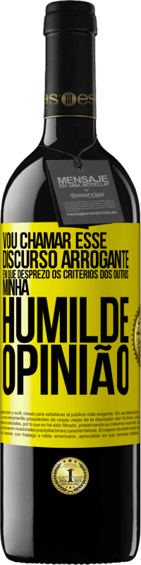39,95 € Envio grátis | Vinho tinto Edição RED MBE Reserva Vou chamar esse discurso arrogante em que desprezo os critérios dos outros: minha humilde opinião Etiqueta Amarela. Etiqueta personalizável Reserva 12 Meses Colheita 2016 Tempranillo
