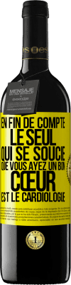 39,95 € Envoi gratuit | Vin rouge Édition RED MBE Réserve En fin de compte, le seul qui se soucie que vous ayez un bon cœur est le cardiologue Étiquette Jaune. Étiquette personnalisable Réserve 12 Mois Récolte 2015 Tempranillo