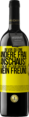 39,95 € Kostenloser Versand | Rotwein RED Ausgabe MBE Reserve Bevor du eine andere Frau anschaust, sieh mal wie viele deine Frau anschauen, mein Freund Gelbes Etikett. Anpassbares Etikett Reserve 12 Monate Ernte 2015 Tempranillo