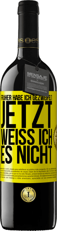 39,95 € Kostenloser Versand | Rotwein RED Ausgabe MBE Reserve Früher habe ich gezweifelt, jetzt weiß ich es nicht Gelbes Etikett. Anpassbares Etikett Reserve 12 Monate Ernte 2015 Tempranillo