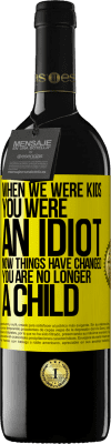 39,95 € 送料無料 | 赤ワイン REDエディション MBE 予約する 私たちが子供の頃、あなたはばかでした。今、物事は変わりました。あなたはもう子供ではありません 黄色のラベル. カスタマイズ可能なラベル 予約する 12 月 収穫 2015 Tempranillo