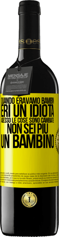 39,95 € Spedizione Gratuita | Vino rosso Edizione RED MBE Riserva Quando eravamo bambini, eri un idiota. Adesso le cose sono cambiate. Non sei più un bambino Etichetta Gialla. Etichetta personalizzabile Riserva 12 Mesi Raccogliere 2015 Tempranillo