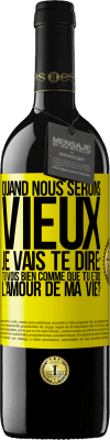 39,95 € Envoi gratuit | Vin rouge Édition RED MBE Réserve Quand nous serons vieux, je vais te dire: tu vois bien comme que tu étais l'amour de ma vie? Étiquette Jaune. Étiquette personnalisable Réserve 12 Mois Récolte 2015 Tempranillo