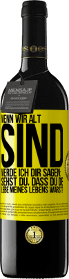 39,95 € Kostenloser Versand | Rotwein RED Ausgabe MBE Reserve Wenn wir alt sind, werde ich dir sagen: Siehst du, dass du die Liebe meines Lebens warst? Gelbes Etikett. Anpassbares Etikett Reserve 12 Monate Ernte 2014 Tempranillo