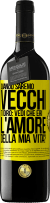 39,95 € Spedizione Gratuita | Vino rosso Edizione RED MBE Riserva Quando saremo vecchi, ti dirò: vedi che eri l'amore della mia vita? Etichetta Gialla. Etichetta personalizzabile Riserva 12 Mesi Raccogliere 2014 Tempranillo