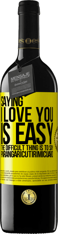 39,95 € Free Shipping | Red Wine RED Edition MBE Reserve Saying I love you is easy. The difficult thing is to say Parangaricutirimicuaro Yellow Label. Customizable label Reserve 12 Months Harvest 2014 Tempranillo