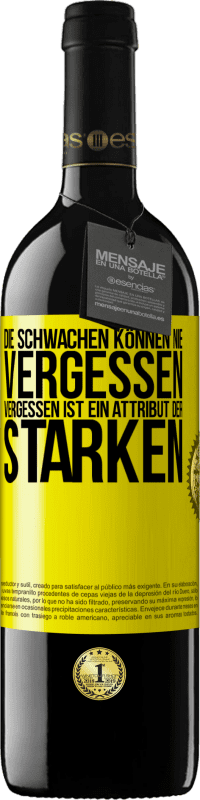 39,95 € Kostenloser Versand | Rotwein RED Ausgabe MBE Reserve Die Schwachen können nie vergessen. Vergessen ist ein Attribut der Starken Gelbes Etikett. Anpassbares Etikett Reserve 12 Monate Ernte 2015 Tempranillo