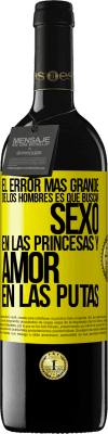 39,95 € Envío gratis | Vino Tinto Edición RED MBE Reserva El error más grande de los hombres es que buscan sexo en las princesas y amor en las putas Etiqueta Amarilla. Etiqueta personalizable Reserva 12 Meses Cosecha 2014 Tempranillo