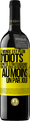 39,95 € Envoi gratuit | Vin rouge Édition RED MBE Réserve Le monde est plein d'idiots répartis stratégiquement pour que vous en rencontriez au moins un par jour Étiquette Jaune. Étiquette personnalisable Réserve 12 Mois Récolte 2014 Tempranillo