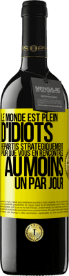 39,95 € Envoi gratuit | Vin rouge Édition RED MBE Réserve Le monde est plein d'idiots répartis stratégiquement pour que vous en rencontriez au moins un par jour Étiquette Jaune. Étiquette personnalisable Réserve 12 Mois Récolte 2015 Tempranillo