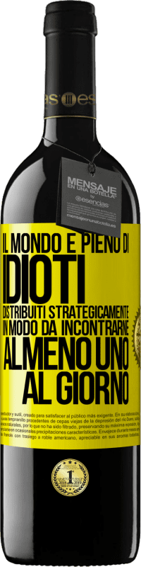 39,95 € Spedizione Gratuita | Vino rosso Edizione RED MBE Riserva Il mondo è pieno di idioti distribuiti strategicamente in modo da incontrarne almeno uno al giorno Etichetta Gialla. Etichetta personalizzabile Riserva 12 Mesi Raccogliere 2014 Tempranillo