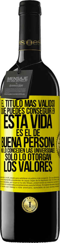 39,95 € Envío gratis | Vino Tinto Edición RED MBE Reserva El título más valioso que puedes conseguir en esta vida es el de buena persona, no lo conceden las universidades, solo lo Etiqueta Amarilla. Etiqueta personalizable Reserva 12 Meses Cosecha 2014 Tempranillo