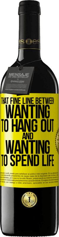 39,95 € Free Shipping | Red Wine RED Edition MBE Reserve That fine line between wanting to hang out and wanting to spend life Yellow Label. Customizable label Reserve 12 Months Harvest 2016 Tempranillo