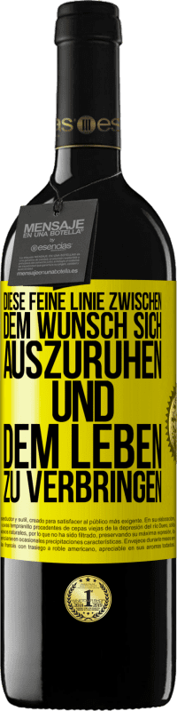 39,95 € Kostenloser Versand | Rotwein RED Ausgabe MBE Reserve Diese feine Linie zwischen dem Wunsch, sich auszuruhen und dem Leben zu verbringen Gelbes Etikett. Anpassbares Etikett Reserve 12 Monate Ernte 2015 Tempranillo