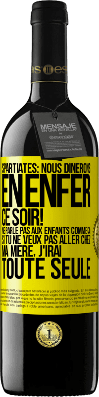 39,95 € Envoi gratuit | Vin rouge Édition RED MBE Réserve Spartiates: nous dînerons en enfer ce soir! Ne parle pas aux enfants comme ça. Si tu ne veux pas aller chez ma mère, j'irai tout Étiquette Jaune. Étiquette personnalisable Réserve 12 Mois Récolte 2014 Tempranillo